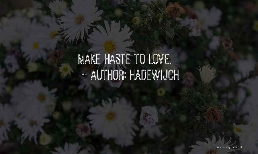 Hadewijch Quotes: Make Haste To Love.