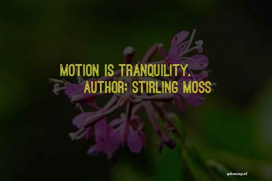 Stirling Moss Quotes: Motion Is Tranquility.
