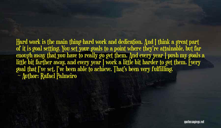 Rafael Palmeiro Quotes: Hard Work Is The Main Thing-hard Work And Dedication. And I Think A Great Part Of It Is Goal Setting.