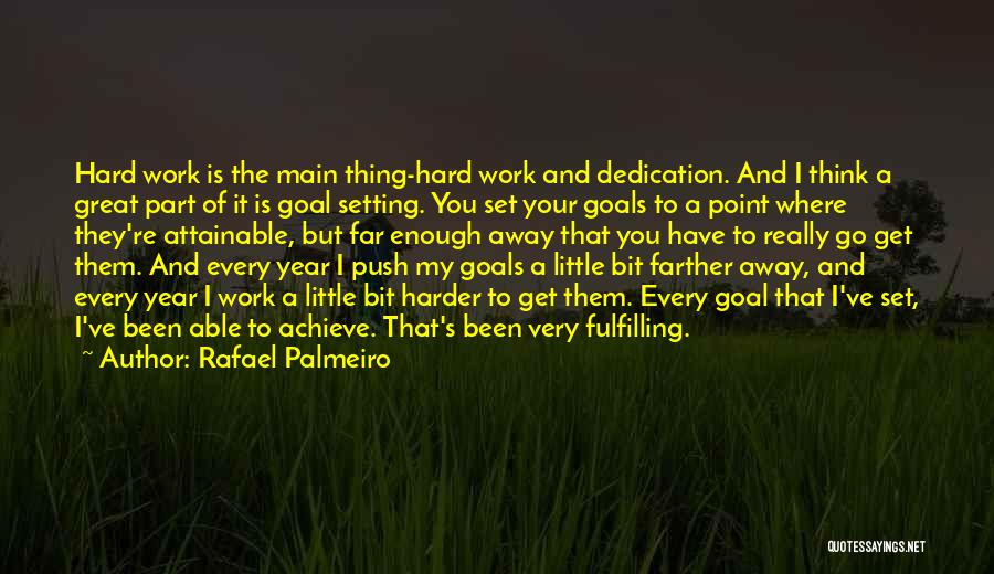 Rafael Palmeiro Quotes: Hard Work Is The Main Thing-hard Work And Dedication. And I Think A Great Part Of It Is Goal Setting.