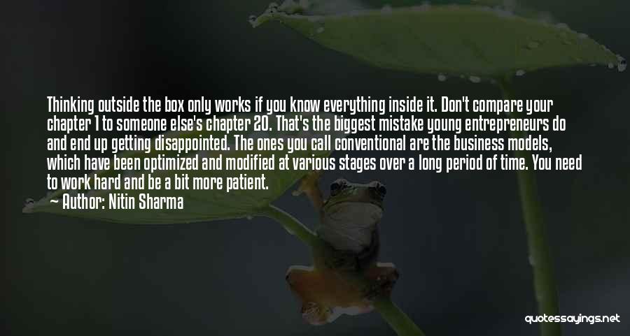 Nitin Sharma Quotes: Thinking Outside The Box Only Works If You Know Everything Inside It. Don't Compare Your Chapter 1 To Someone Else's