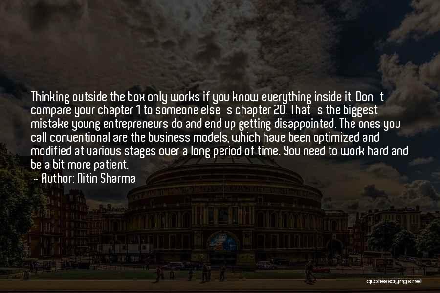 Nitin Sharma Quotes: Thinking Outside The Box Only Works If You Know Everything Inside It. Don't Compare Your Chapter 1 To Someone Else's