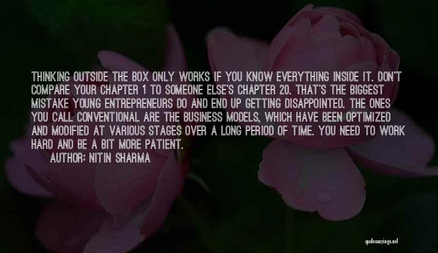 Nitin Sharma Quotes: Thinking Outside The Box Only Works If You Know Everything Inside It. Don't Compare Your Chapter 1 To Someone Else's