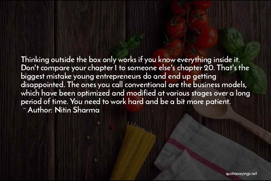 Nitin Sharma Quotes: Thinking Outside The Box Only Works If You Know Everything Inside It. Don't Compare Your Chapter 1 To Someone Else's