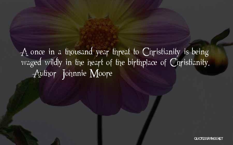 Johnnie Moore Quotes: A Once-in-a-thousand-year Threat To Christianity Is Being Waged Wildly In The Heart Of The Birthplace Of Christianity.