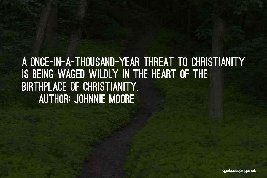 Johnnie Moore Quotes: A Once-in-a-thousand-year Threat To Christianity Is Being Waged Wildly In The Heart Of The Birthplace Of Christianity.