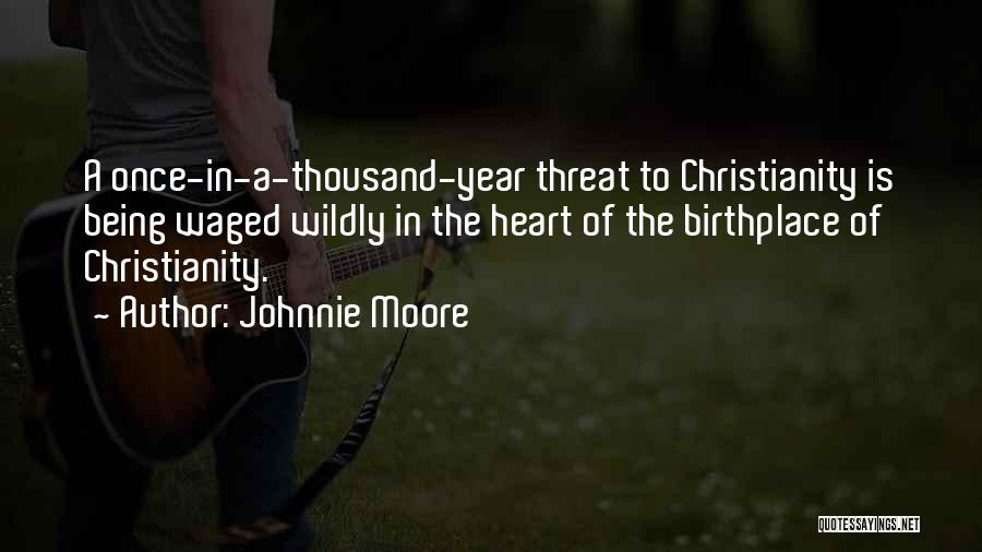 Johnnie Moore Quotes: A Once-in-a-thousand-year Threat To Christianity Is Being Waged Wildly In The Heart Of The Birthplace Of Christianity.