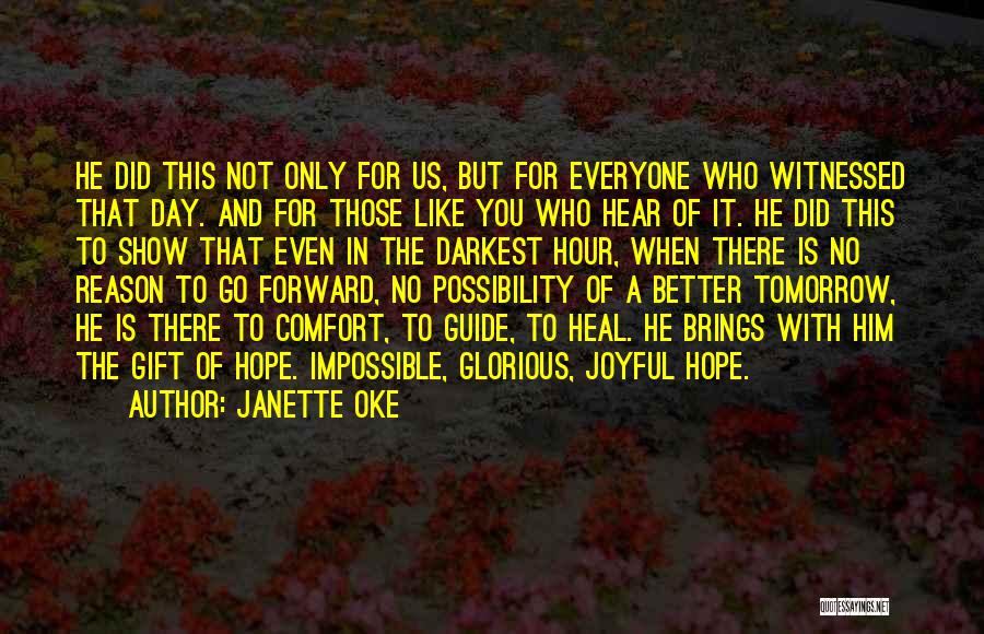 Janette Oke Quotes: He Did This Not Only For Us, But For Everyone Who Witnessed That Day. And For Those Like You Who