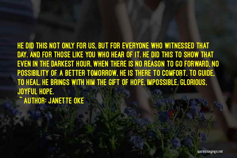 Janette Oke Quotes: He Did This Not Only For Us, But For Everyone Who Witnessed That Day. And For Those Like You Who