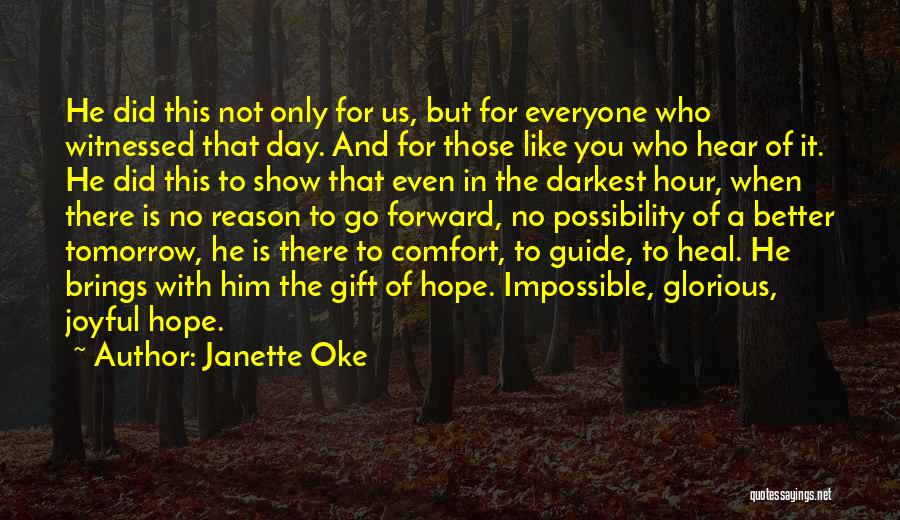 Janette Oke Quotes: He Did This Not Only For Us, But For Everyone Who Witnessed That Day. And For Those Like You Who