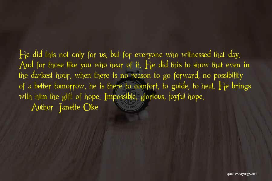 Janette Oke Quotes: He Did This Not Only For Us, But For Everyone Who Witnessed That Day. And For Those Like You Who