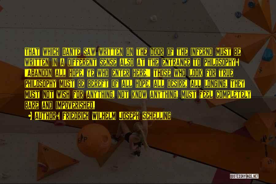 Friedrich Wilhelm Joseph Schelling Quotes: That Which Dante Saw Written On The Door Of The Inferno Must Be Written In A Different Sense Also At