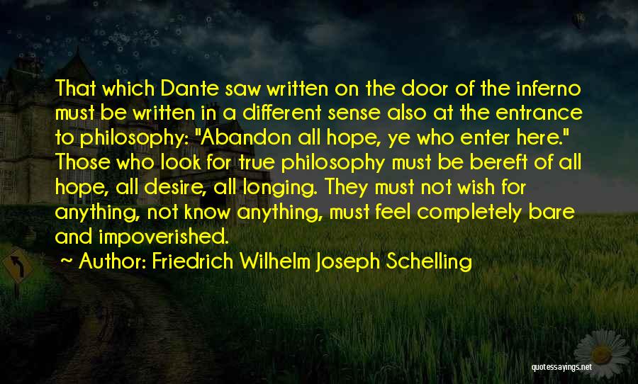 Friedrich Wilhelm Joseph Schelling Quotes: That Which Dante Saw Written On The Door Of The Inferno Must Be Written In A Different Sense Also At