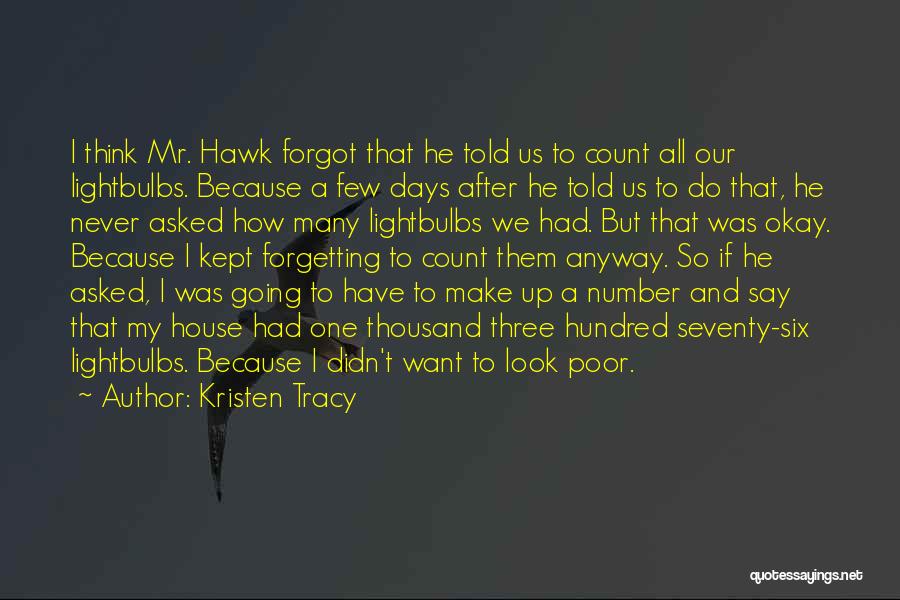 Kristen Tracy Quotes: I Think Mr. Hawk Forgot That He Told Us To Count All Our Lightbulbs. Because A Few Days After He