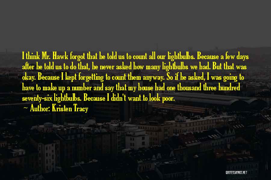 Kristen Tracy Quotes: I Think Mr. Hawk Forgot That He Told Us To Count All Our Lightbulbs. Because A Few Days After He