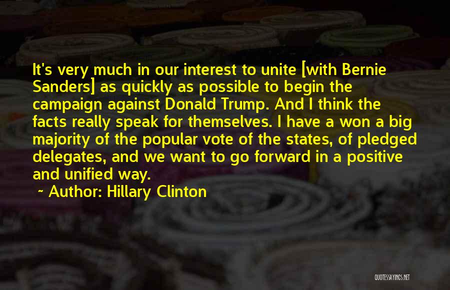 Hillary Clinton Quotes: It's Very Much In Our Interest To Unite [with Bernie Sanders] As Quickly As Possible To Begin The Campaign Against