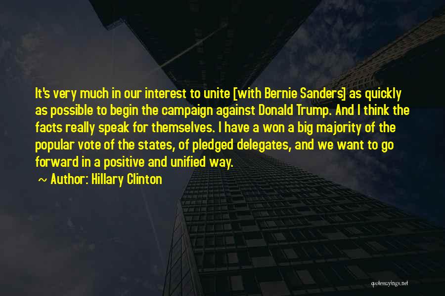 Hillary Clinton Quotes: It's Very Much In Our Interest To Unite [with Bernie Sanders] As Quickly As Possible To Begin The Campaign Against