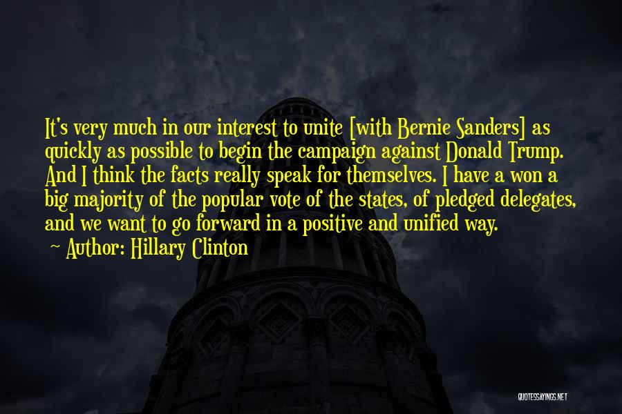 Hillary Clinton Quotes: It's Very Much In Our Interest To Unite [with Bernie Sanders] As Quickly As Possible To Begin The Campaign Against