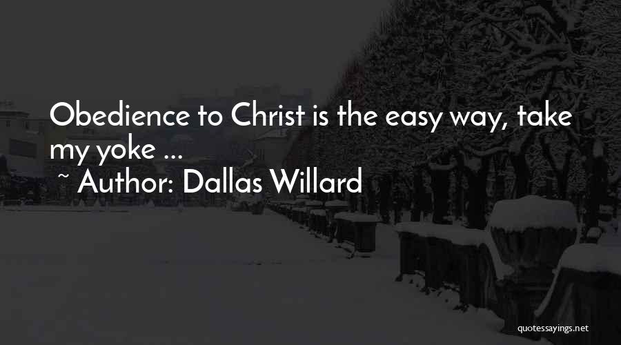 Dallas Willard Quotes: Obedience To Christ Is The Easy Way, Take My Yoke ...