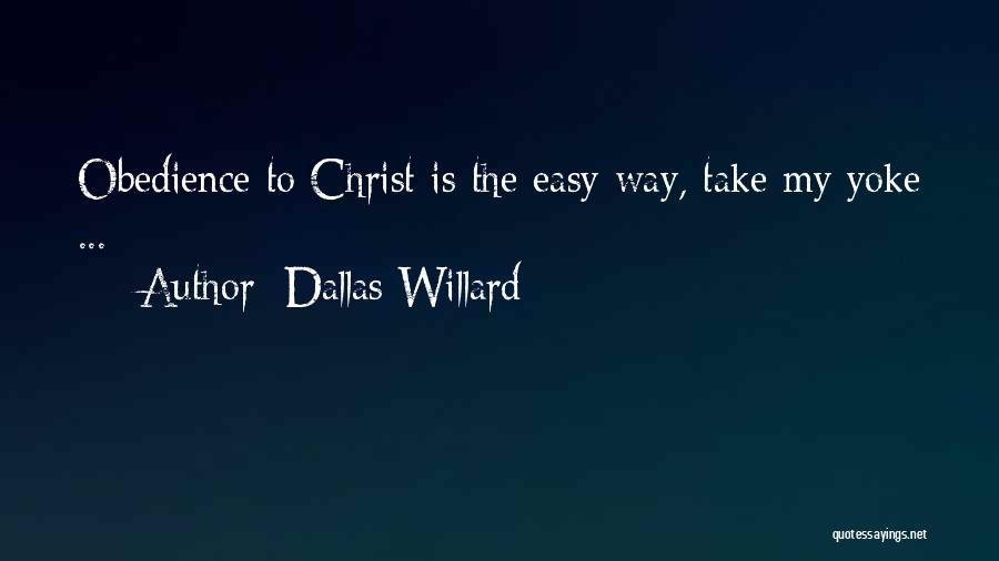 Dallas Willard Quotes: Obedience To Christ Is The Easy Way, Take My Yoke ...