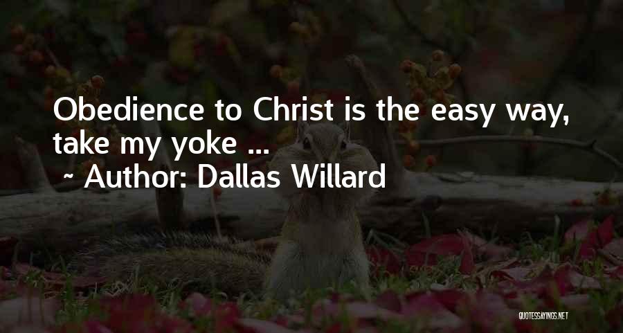 Dallas Willard Quotes: Obedience To Christ Is The Easy Way, Take My Yoke ...