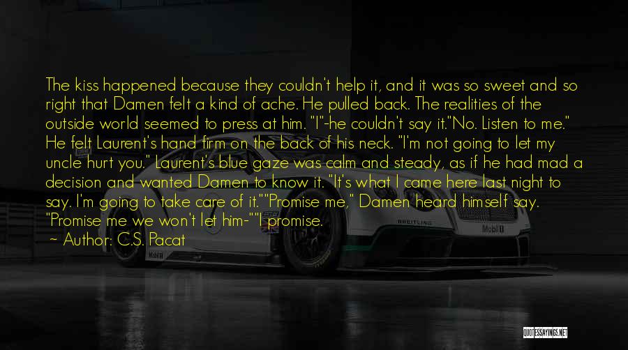 C.S. Pacat Quotes: The Kiss Happened Because They Couldn't Help It, And It Was So Sweet And So Right That Damen Felt A