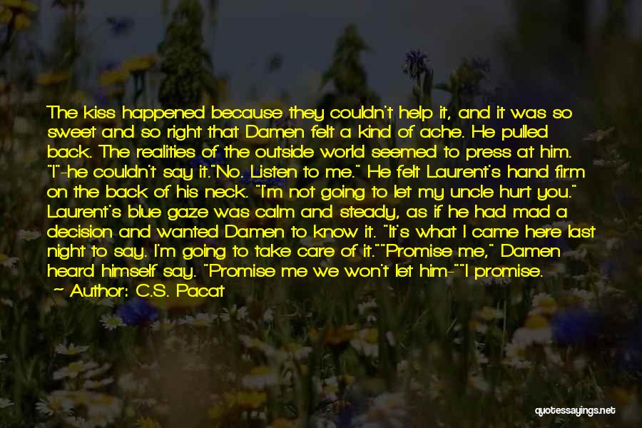 C.S. Pacat Quotes: The Kiss Happened Because They Couldn't Help It, And It Was So Sweet And So Right That Damen Felt A