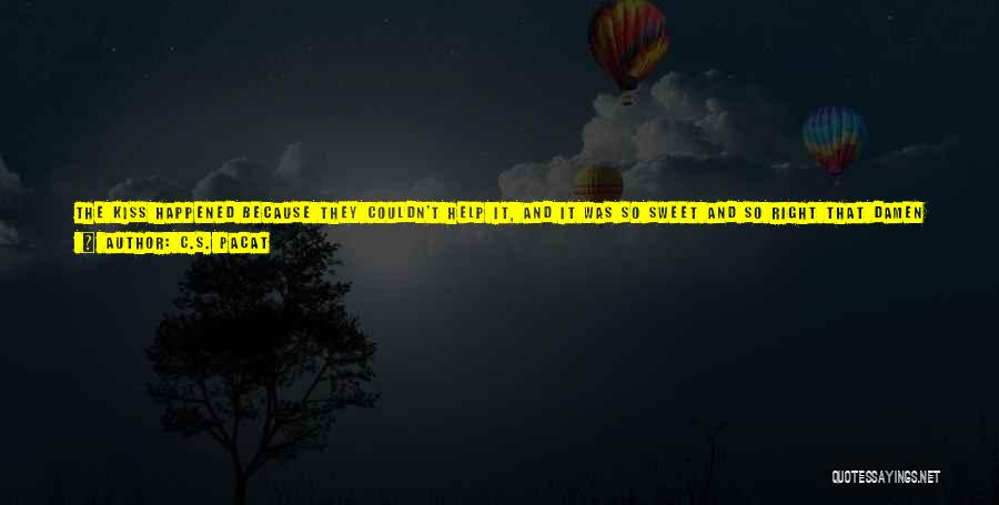 C.S. Pacat Quotes: The Kiss Happened Because They Couldn't Help It, And It Was So Sweet And So Right That Damen Felt A