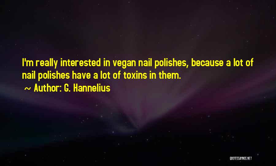 G. Hannelius Quotes: I'm Really Interested In Vegan Nail Polishes, Because A Lot Of Nail Polishes Have A Lot Of Toxins In Them.