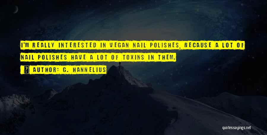 G. Hannelius Quotes: I'm Really Interested In Vegan Nail Polishes, Because A Lot Of Nail Polishes Have A Lot Of Toxins In Them.
