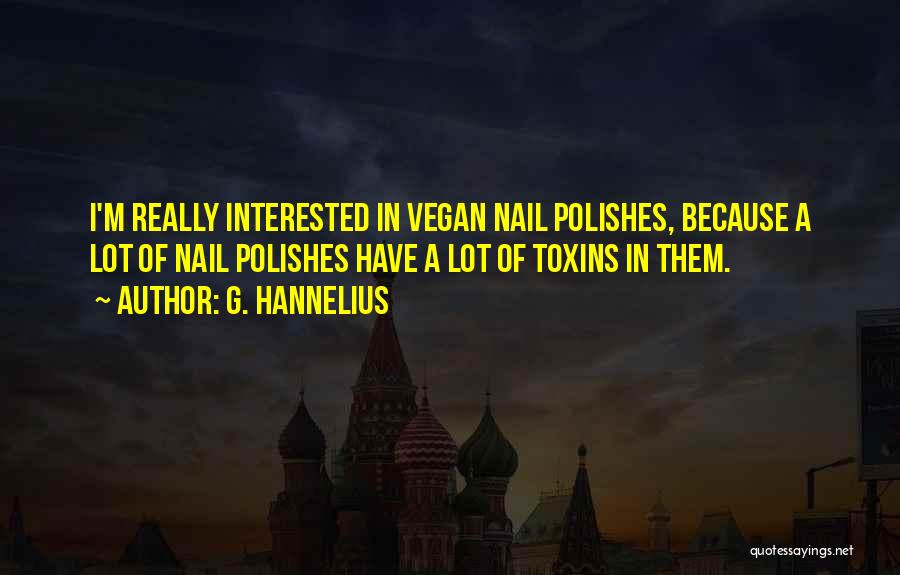 G. Hannelius Quotes: I'm Really Interested In Vegan Nail Polishes, Because A Lot Of Nail Polishes Have A Lot Of Toxins In Them.