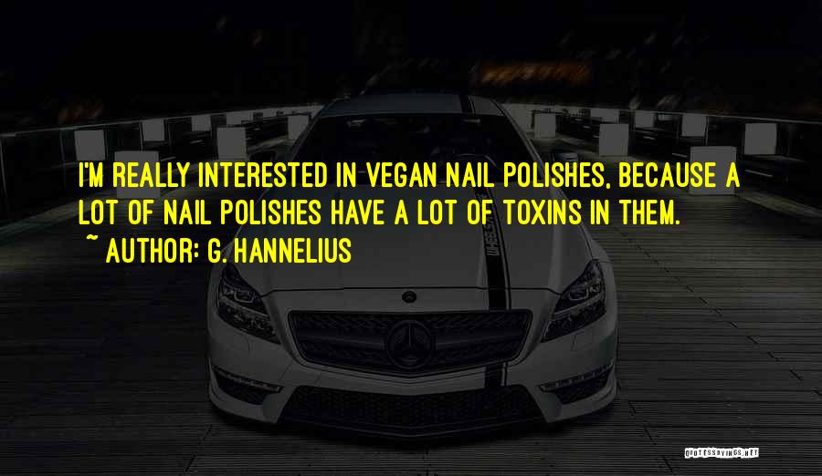 G. Hannelius Quotes: I'm Really Interested In Vegan Nail Polishes, Because A Lot Of Nail Polishes Have A Lot Of Toxins In Them.