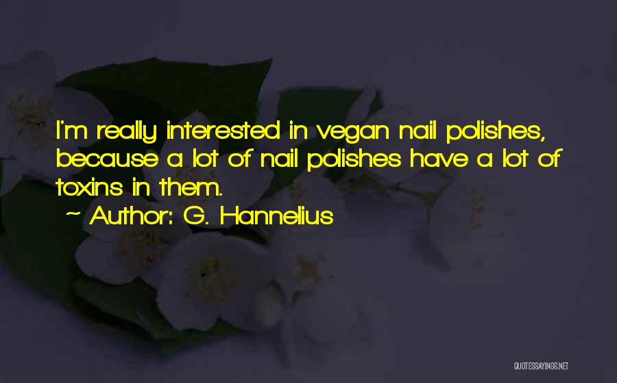 G. Hannelius Quotes: I'm Really Interested In Vegan Nail Polishes, Because A Lot Of Nail Polishes Have A Lot Of Toxins In Them.