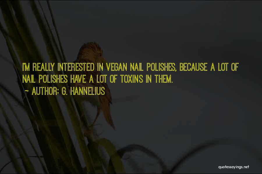 G. Hannelius Quotes: I'm Really Interested In Vegan Nail Polishes, Because A Lot Of Nail Polishes Have A Lot Of Toxins In Them.