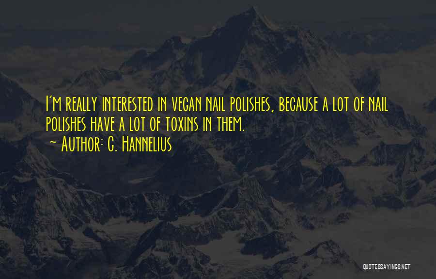 G. Hannelius Quotes: I'm Really Interested In Vegan Nail Polishes, Because A Lot Of Nail Polishes Have A Lot Of Toxins In Them.