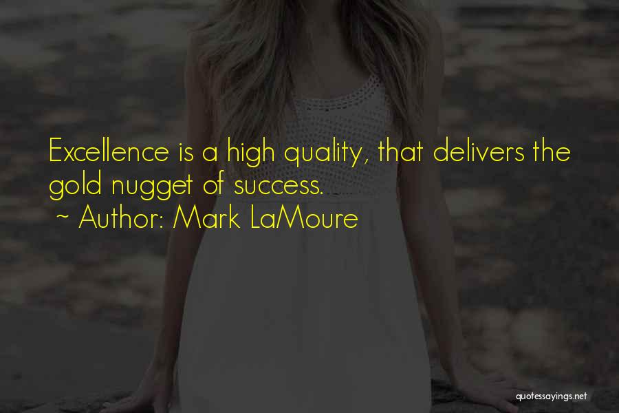 Mark LaMoure Quotes: Excellence Is A High Quality, That Delivers The Gold Nugget Of Success.