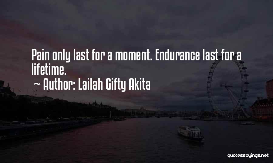 Lailah Gifty Akita Quotes: Pain Only Last For A Moment. Endurance Last For A Lifetime.