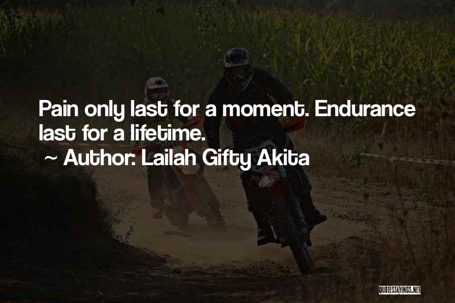 Lailah Gifty Akita Quotes: Pain Only Last For A Moment. Endurance Last For A Lifetime.