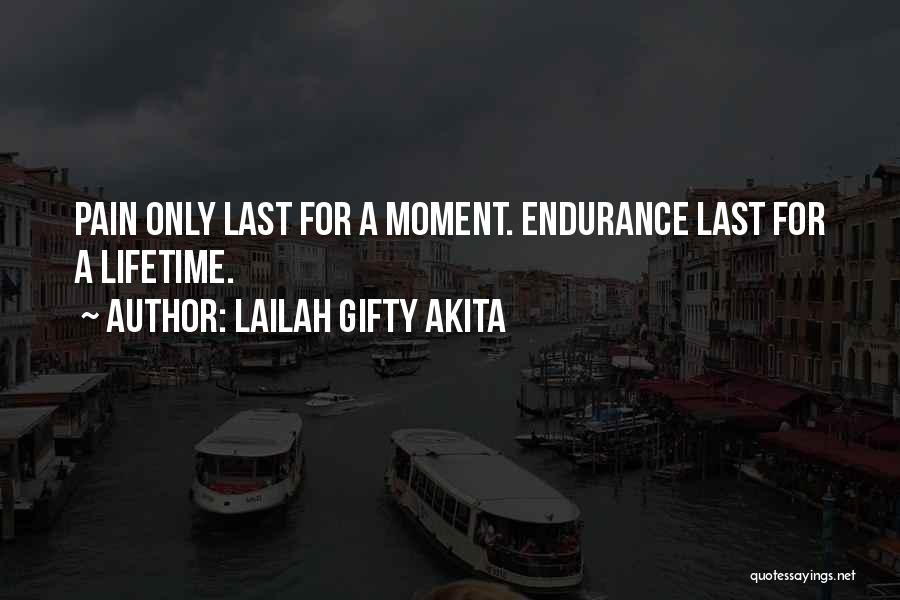 Lailah Gifty Akita Quotes: Pain Only Last For A Moment. Endurance Last For A Lifetime.
