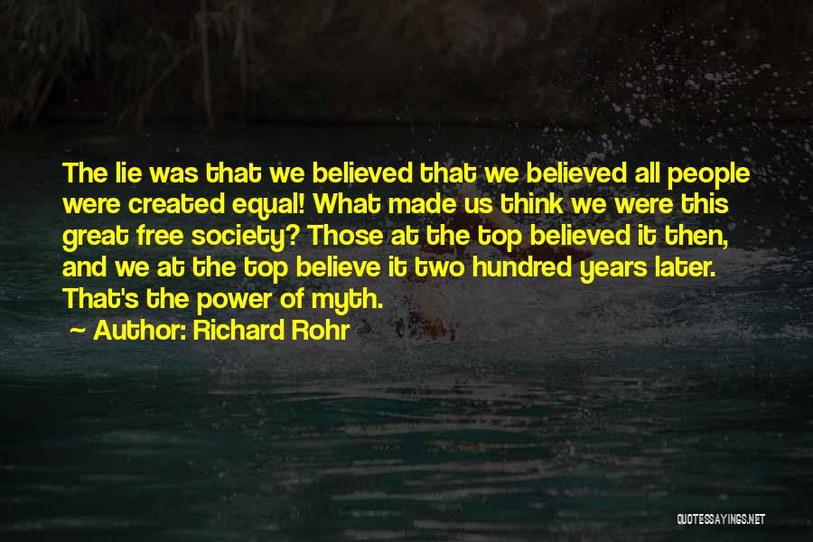 Richard Rohr Quotes: The Lie Was That We Believed That We Believed All People Were Created Equal! What Made Us Think We Were