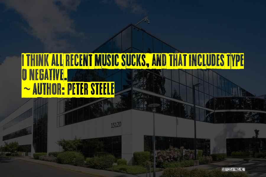 Peter Steele Quotes: I Think All Recent Music Sucks, And That Includes Type O Negative.