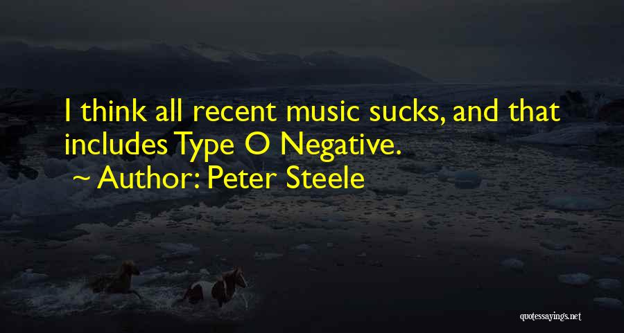 Peter Steele Quotes: I Think All Recent Music Sucks, And That Includes Type O Negative.