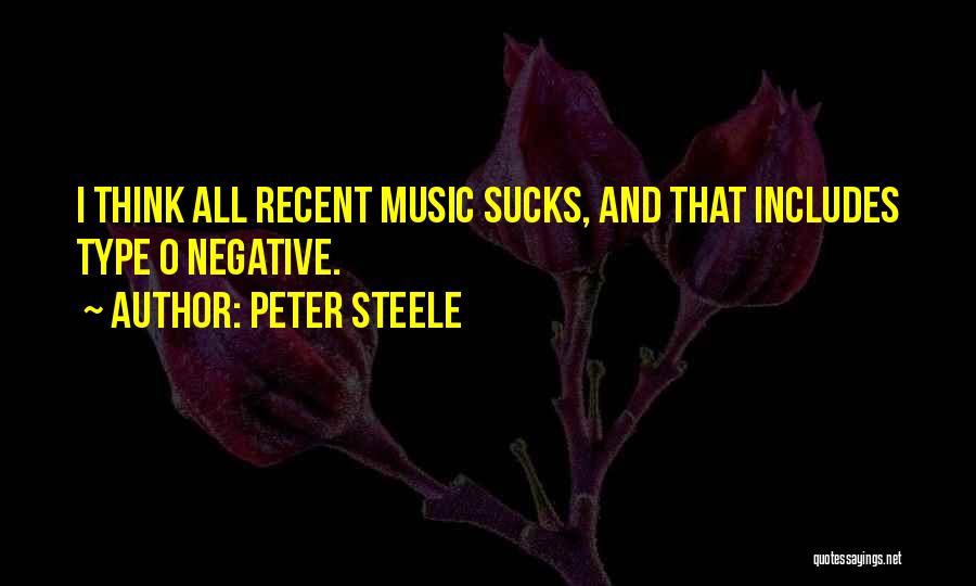 Peter Steele Quotes: I Think All Recent Music Sucks, And That Includes Type O Negative.