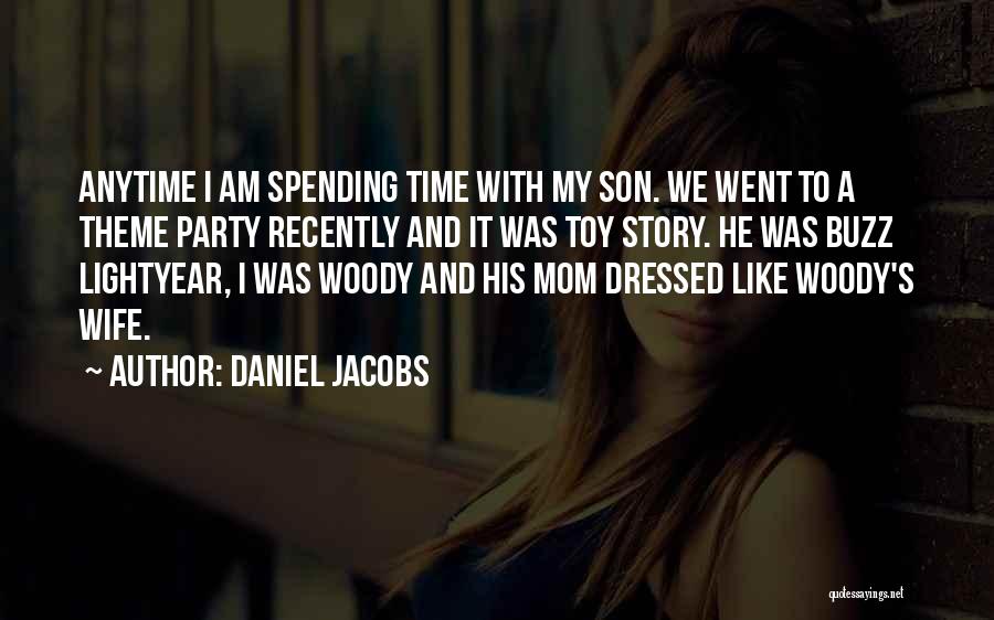 Daniel Jacobs Quotes: Anytime I Am Spending Time With My Son. We Went To A Theme Party Recently And It Was Toy Story.