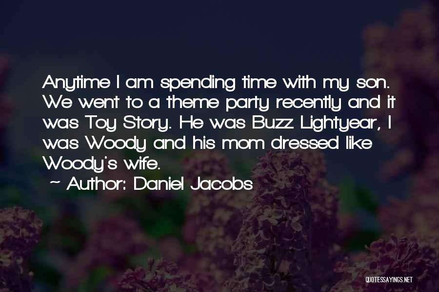 Daniel Jacobs Quotes: Anytime I Am Spending Time With My Son. We Went To A Theme Party Recently And It Was Toy Story.