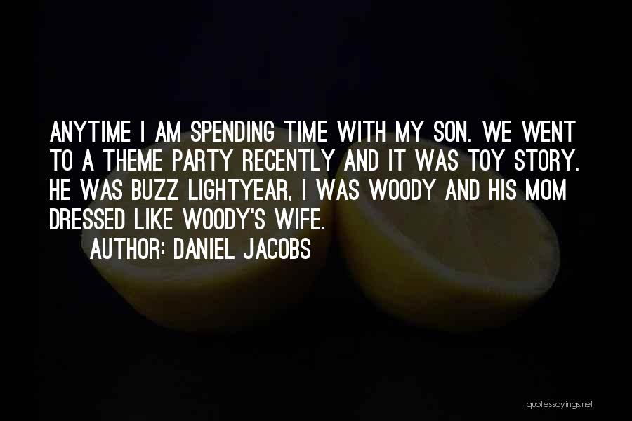 Daniel Jacobs Quotes: Anytime I Am Spending Time With My Son. We Went To A Theme Party Recently And It Was Toy Story.