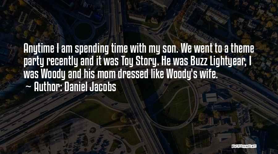 Daniel Jacobs Quotes: Anytime I Am Spending Time With My Son. We Went To A Theme Party Recently And It Was Toy Story.