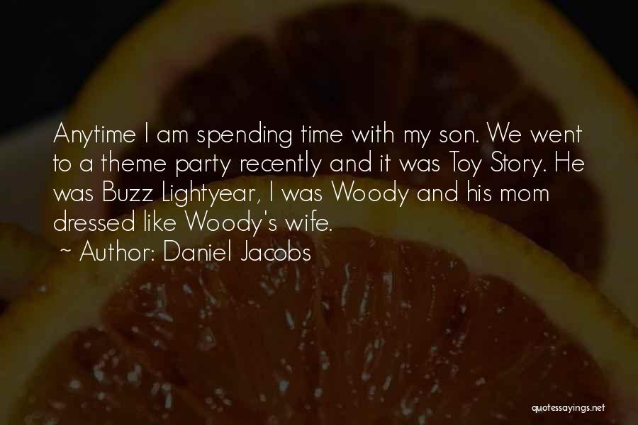 Daniel Jacobs Quotes: Anytime I Am Spending Time With My Son. We Went To A Theme Party Recently And It Was Toy Story.