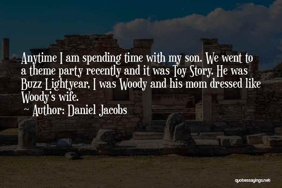 Daniel Jacobs Quotes: Anytime I Am Spending Time With My Son. We Went To A Theme Party Recently And It Was Toy Story.