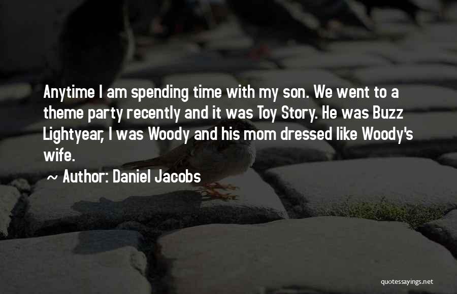 Daniel Jacobs Quotes: Anytime I Am Spending Time With My Son. We Went To A Theme Party Recently And It Was Toy Story.